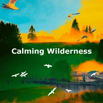 Calming Wilderness by Sound of the Wilderness