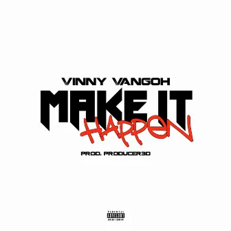 Make It Happen by Vinny Vangoh