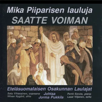 Saatte voiman - Mika Piiparisen lauluja by Eteläsuomalaisen Osakunnan Laulajat