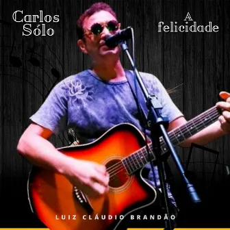 A Felicidade by Luiz Cláudio Brandão