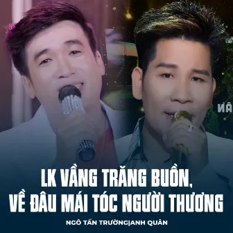 LK Vầng Trăng Buồn, Về Đâu Mái Tóc Người Thương by Ngô Tấn Trường