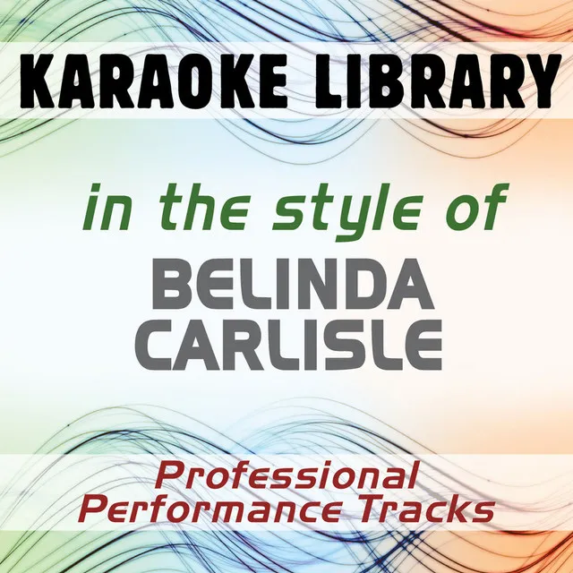 In the Style of Belinda Carlisle (Karaoke - Professional Performance Tracks)