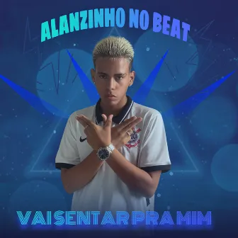 Vai Sentar pra Mim by Alanzinho No BEAT