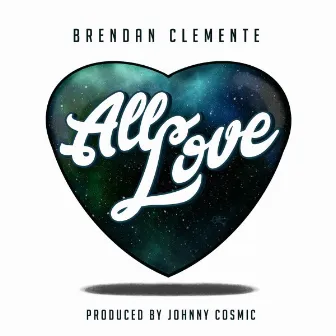 All Love by Brendan Clemente