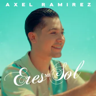 Eres Mi Sol by Axel Ramirez