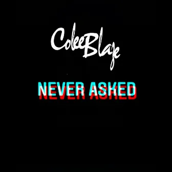 Never Asked by Colee Blaze