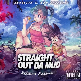 Straight Out Da Mud by Real Life Abraham