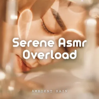 Ambient Rain: Serene Asmr Overload by Pinetree Way