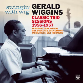 Swingin' with Wig. Classic Trio Sessions 1956-1957 (Remastered) by Gerald Wiggins