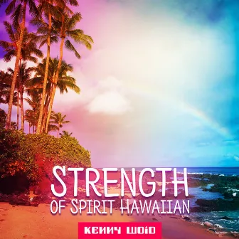 Strength of Spirit Hawaiian by Kenny Woid