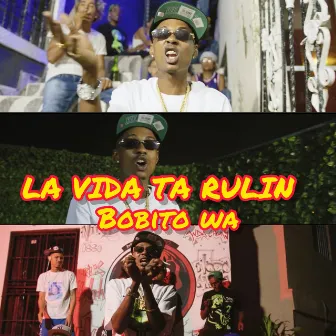 La Vida Ta Rulin by BOBITO WA