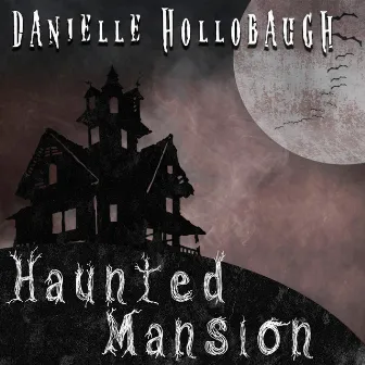 Haunted Mansion by Danielle Hollobaugh