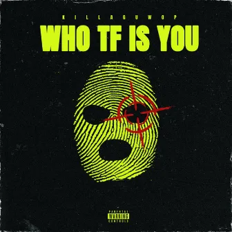 Who Tf Is You by KillaGuwop