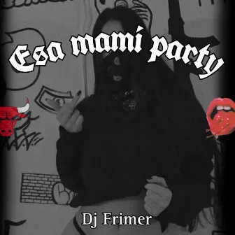 ESA MAMI PARTY by Dj Frimer