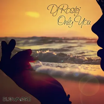 Only You by DJ Rostej