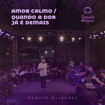 Amor Calmo / Quando A Dor Já É Demais (Ao Vivo) by Renato Milagres