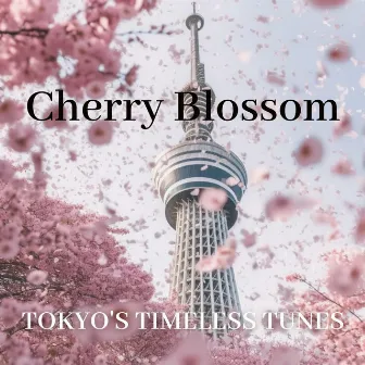 Cherry Blossom: Tokyo's Timeless Tunes by Unknown Artist