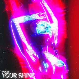 Your Shine by TRUZ