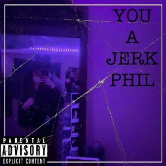 YOU A JERK PHIL, Vol. 1 by Rtbphil