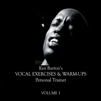 Ken Burton's Vocal Exercises & Warm-Ups Personal Trainer - Volume 1 by Ken Burton