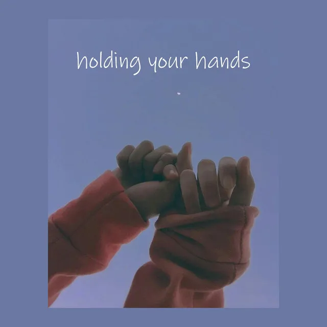 Holding Your Hands