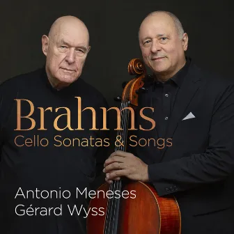 Brahms: Cello Sonatas & Songs by Gérard Wyss