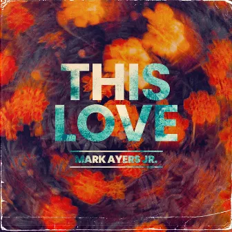 This Love by Mark Ayers Jr.