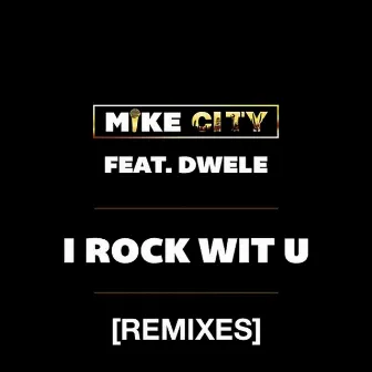 I Rock wit U (feat. Dwele) - Remixes by Mike City