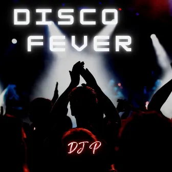 Disco Fever by DJ P