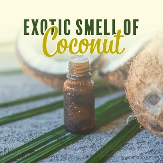 Exotic Smell of Coconut: Aromatherapy Paradise with Tropical Relaxing Music by Spa Music Paradise Zone