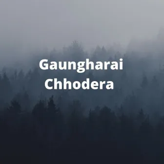 Gaungharai Chhodera by Chitra Rai