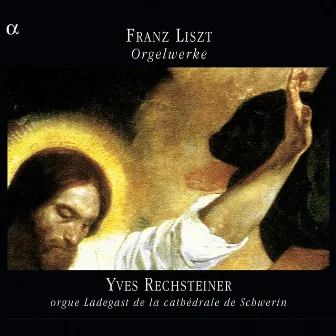 Liszt: Orgelwerke by Yves Rechsteiner