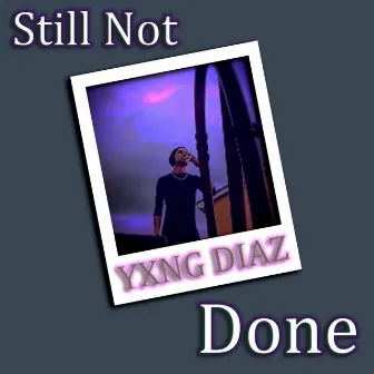 Still Not Done by YXNG DIAZ