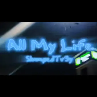 All My Life by SlumpedTr3y