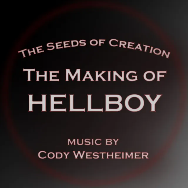 The Seeds Of Creation - The Making Of Hellboy