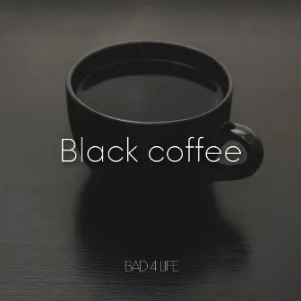 Black coffee by Bad 4 Life