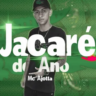 Jacaré do Ano by Mc Ajotta