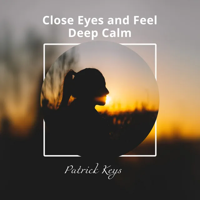 Close Eyes and Feel Deep Calm