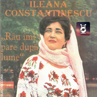 Rău îmi pare după lume by Ileana Constantinescu