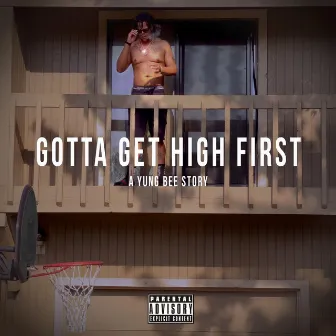 Gotta Get High First by Yung Bee