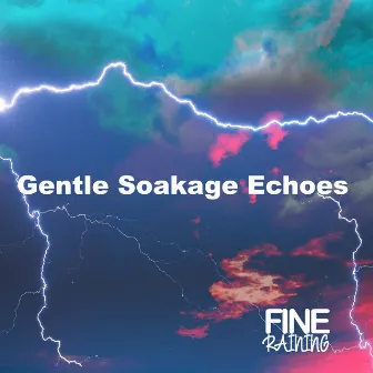 Gentle Soakage Echoes by Fine Raining