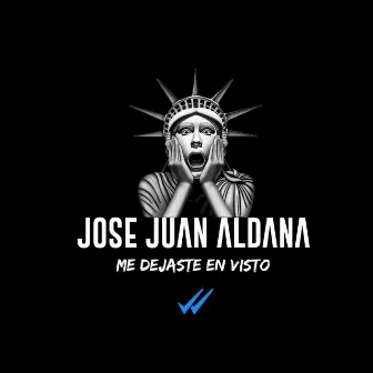 Me Dejaste en Visto by Jose Juan Aldana