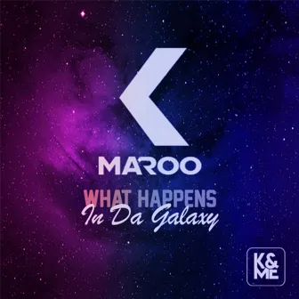 What Happens In Da Galaxy by K-Maroo