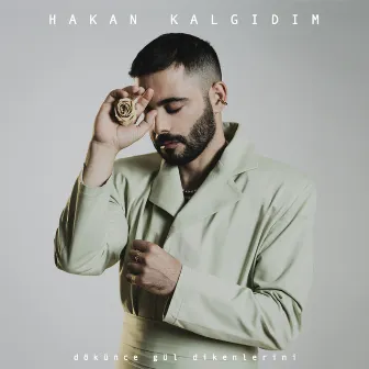 Dökünce Gül Dikenlerini by Hakan Kalgıdım