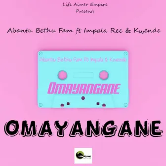 Omayangane by Abantu Bethu Fam