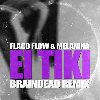 El Tiki (feat. Big Mancilla) [BrainDead Remix] by Flaco Flow y Melanina