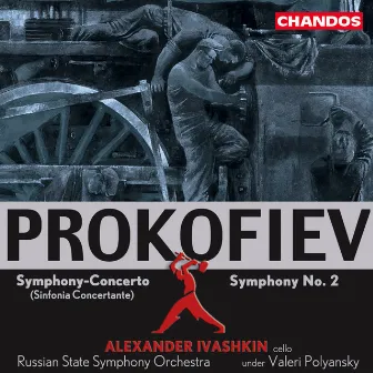 Prokofiev: Symphony-Concerto & Symphony No. 2 by Alexander Ivashkin