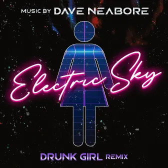 Electric Sky (Drunk Girl Remix) by Dave Neabore