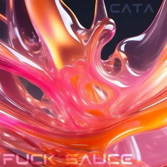 Fuck Sauce by CATA