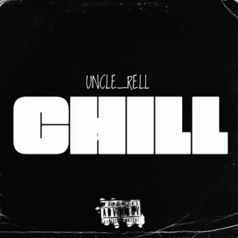 CHILL by UNCLE RELL